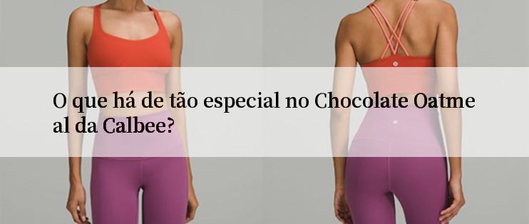 O que há de tão especial no Chocolate Oatmeal da Calbee?