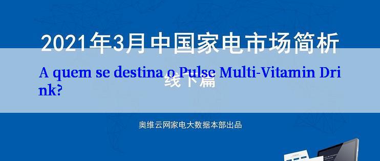 A quem se destina o Pulse Multi-Vitamin Drink?