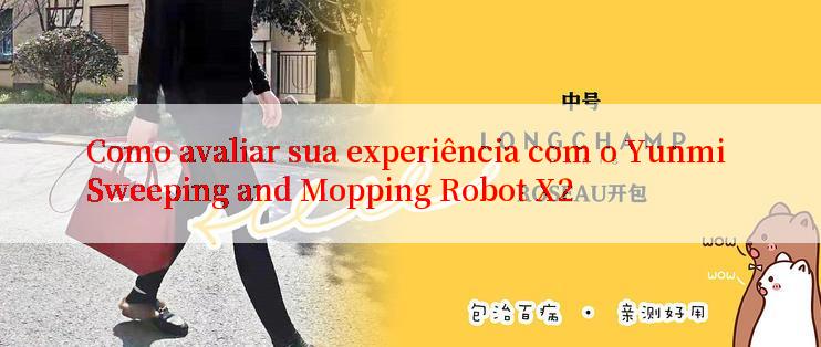 Como avaliar sua experiência com o Yunmi Sweeping and Mopping Robot X2