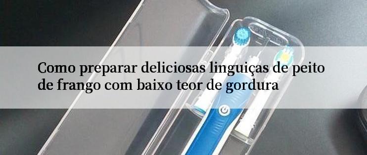 Como preparar deliciosas linguiças de peito de frango com baixo teor de gordura