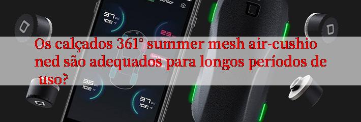 Os calçados 361° summer mesh air-cushioned são adequados para longos períodos de uso?