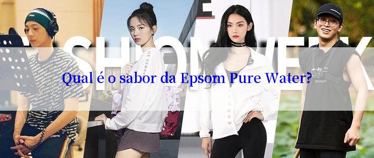 Qual é o sabor da Epsom Pure Water?