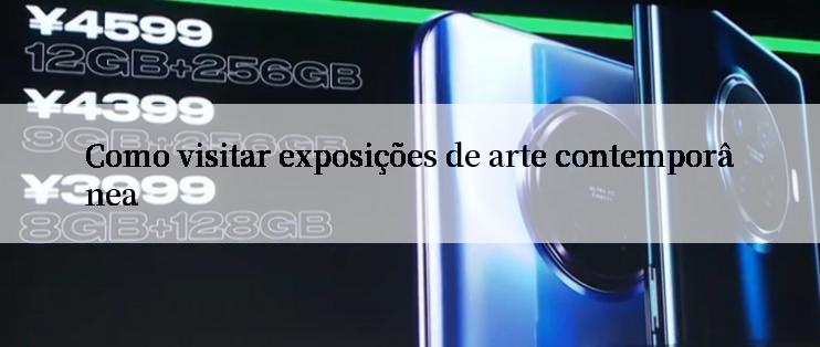 Como visitar exposições de arte contemporânea