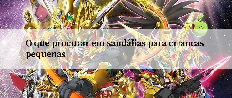 O que procurar em sandálias para crianças pequenas