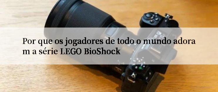 Por que os jogadores de todo o mundo adoram a série LEGO BioShock