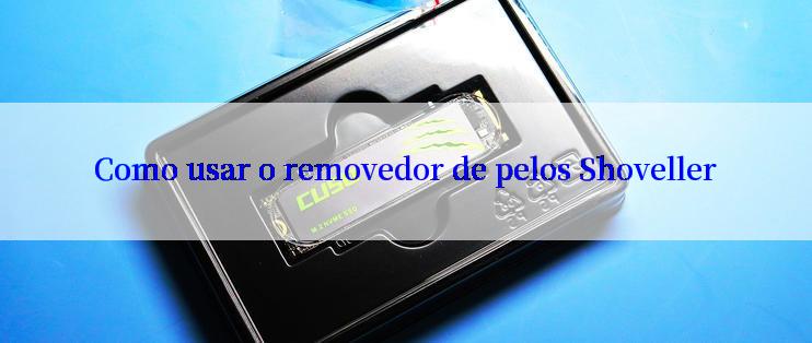 Como usar o removedor de pelos Shoveller