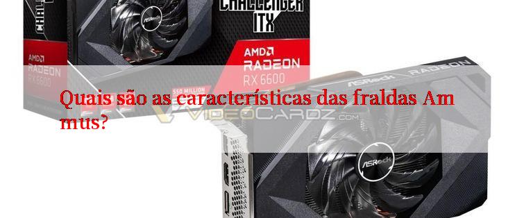 Quais são as características das fraldas Ammus?