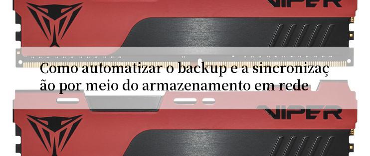 Como automatizar o backup e a sincronização por meio do armazenamento em rede