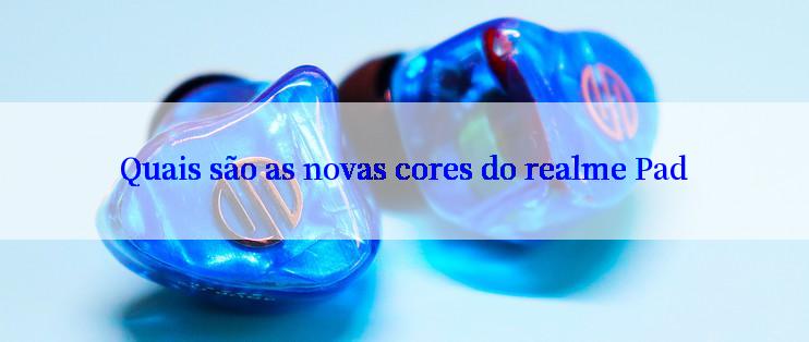 Quais são as novas cores do realme Pad